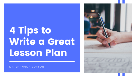 4 Tips To Write A Great Lesson Plan - Dr. Shannon Burton