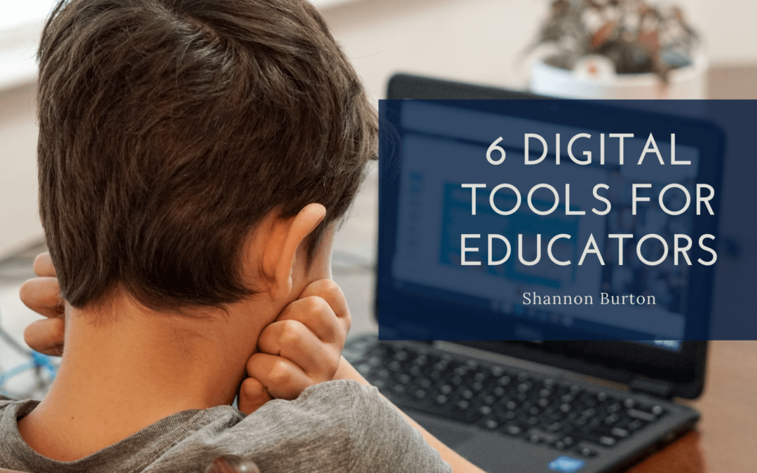 6 Digital Tools for Educators - Shannon Burton