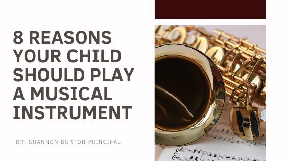 8 Reasons Your Child Should Play a Musical Instrument - Dr. Shannon Burton Principal