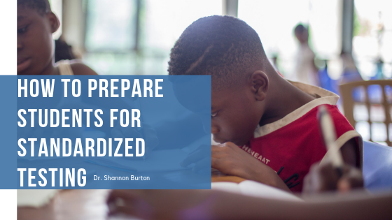 How To Prepare Students For Standardized Testing - Dr. Shannon Burton