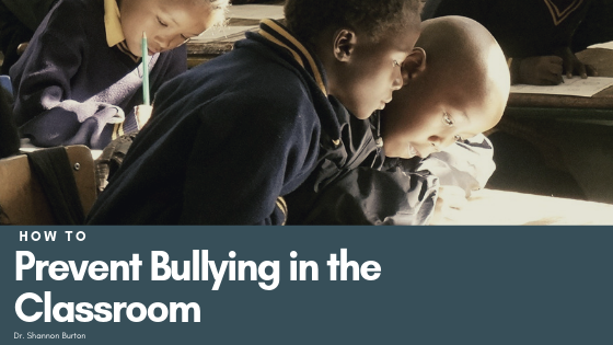How To Prevent Bullying In The Classroom - Dr. Shannon Burton