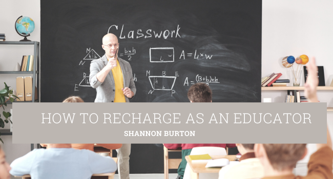 How to Recharge as an Educator - Shannon Burton