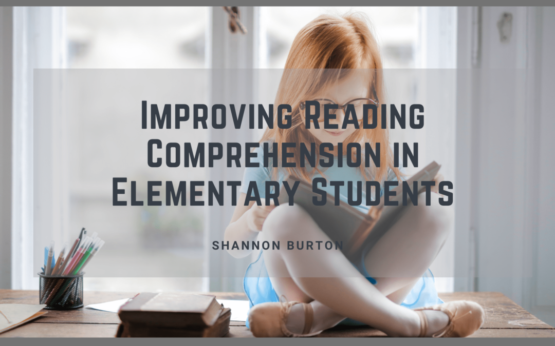 Improving Reading Comprehension in Elementary Students - Shannon Burton