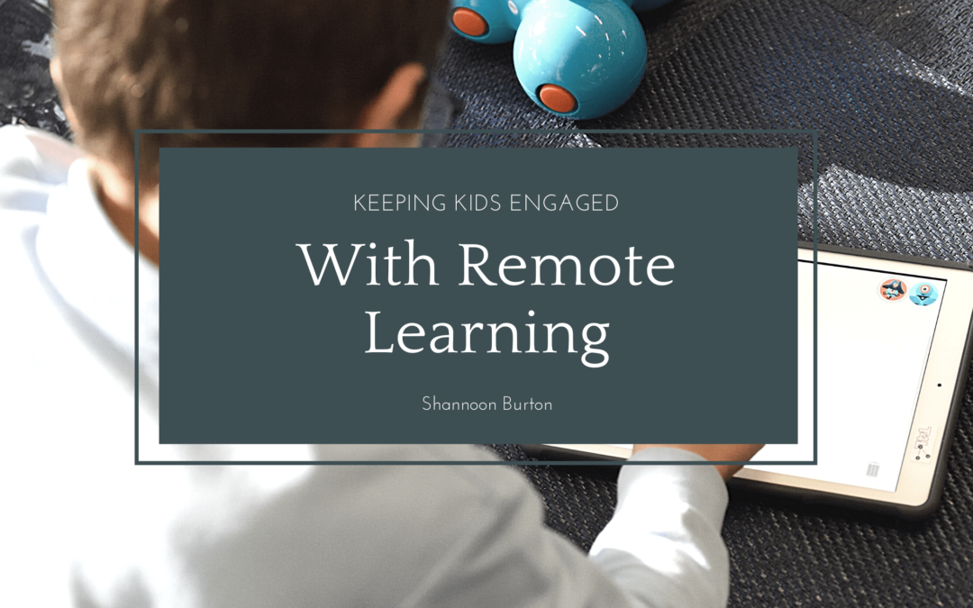 Keeping Kids Engaged With Remote Learning - Shannon Burton