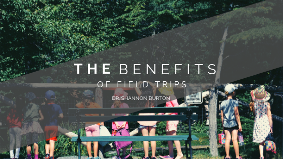The Benefits Of Field Trips - Dr. Shannon Burton Principal