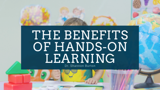 The Benefits of Hands on Learning - Dr. Shannon Burton