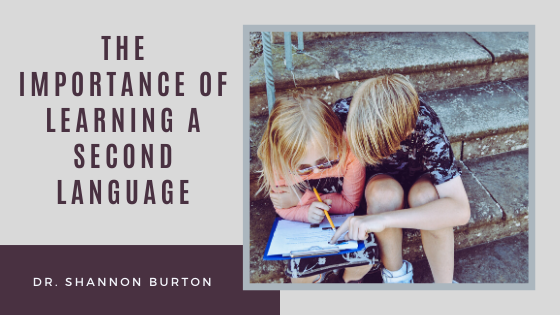 The Importance of Learning a Second Language - Dr. Shannon Burton