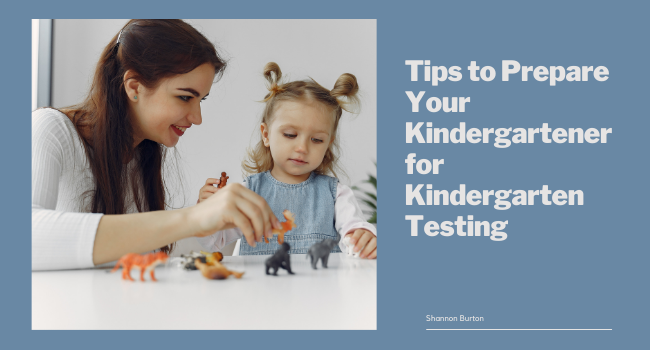 Tips to Prepare Your Kindergartener for Kindergarten Testing - Shannon Burton